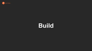Build
 