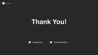 Thank You!
@godfrzero @postmanclient
 