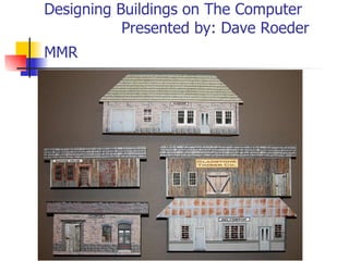 Designing Buildings on The Computer  Presented by: Dave Roeder MMR   