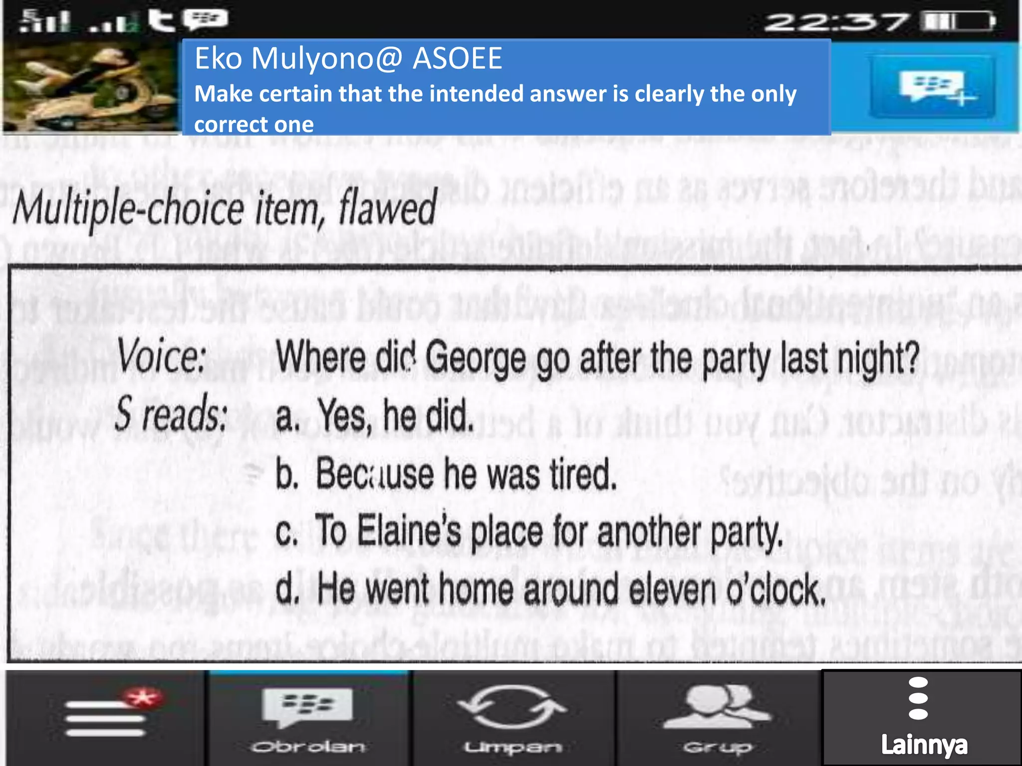 Eko Mulyono@ ASOEE
Make certain that the intended answer is clearly the only
correct one
 