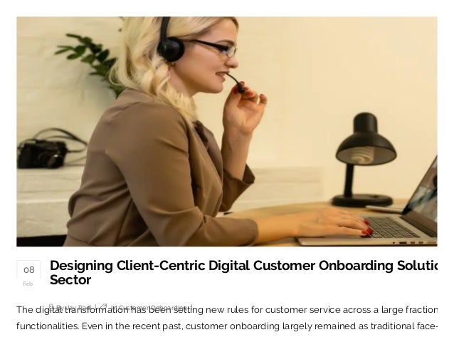 08
Feb
The digital transformation has been setting new rules for customer service across a large fraction
functionalities. Even in the recent past, customer onboarding largely remained as traditional face-
Designing Client-Centric Digital Customer Onboarding Solutio
Sector


 By Jay Raol |  
In Customer Onboarding |
 