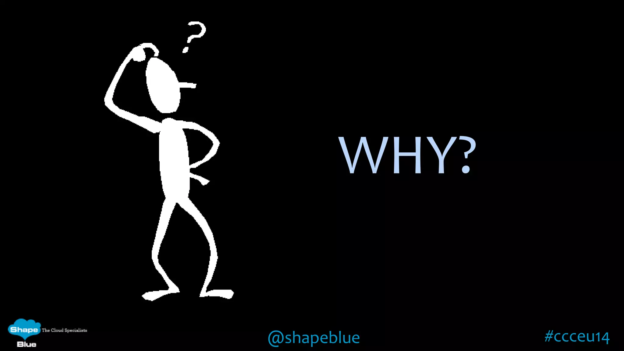 WHY? 
@shapeblue #ccceu14 
 