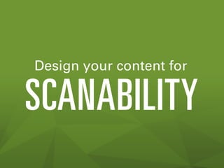 Design your content for

SCANABILITY

 