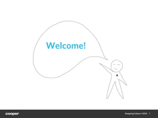Welcome!




           Designing Culture ©2013   1
 
