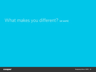 What makes you diﬀerent? (at	
  work)	
  	
  




                                                Designing Culture ©2013 ...
