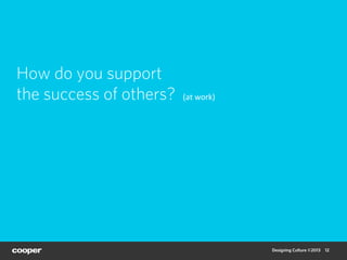 How do you support
the success of others?   (at	
  work)	
  	
  




                                                Desig...