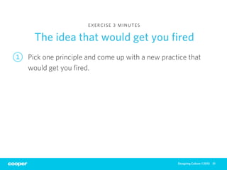 EXERCISE 3 MINUTES


      The idea that would get you ﬁred
1   Pick one principle and come up with a new practice that
  ...