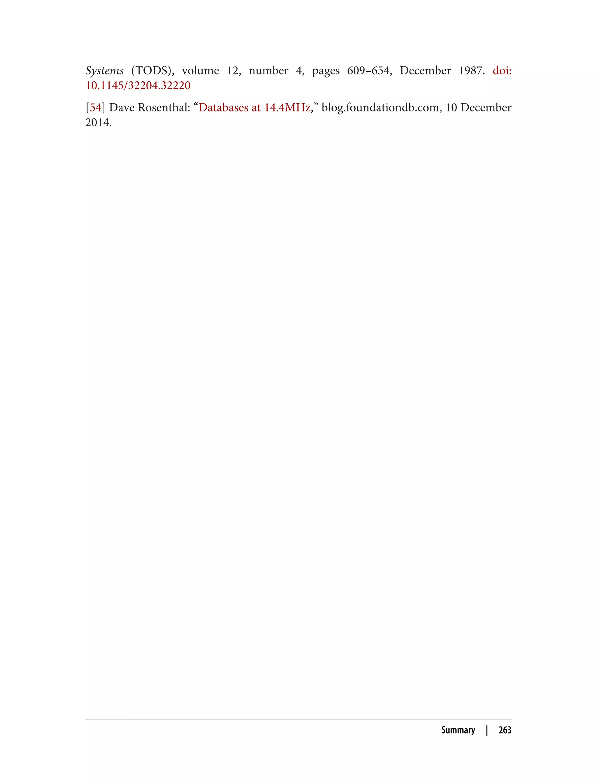 Systems (TODS), volume 12, number 4, pages 609–654, December 1987. doi:
10.1145/32204.32220
[54] Dave Rosenthal: “Databases at 14.4MHz,” blog.foundationdb.com, 10 December
2014.
Summary | 263
 