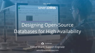 Mar 2018
Designing Open-Source
Databases for High Availability
Ashraf Sharif, Support Engineer
Presenter
ashraf@severalnines.com
 