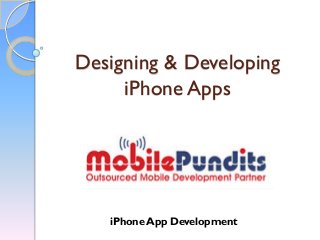 Designing & Developing
iPhone Apps
iPhone App Development
 
