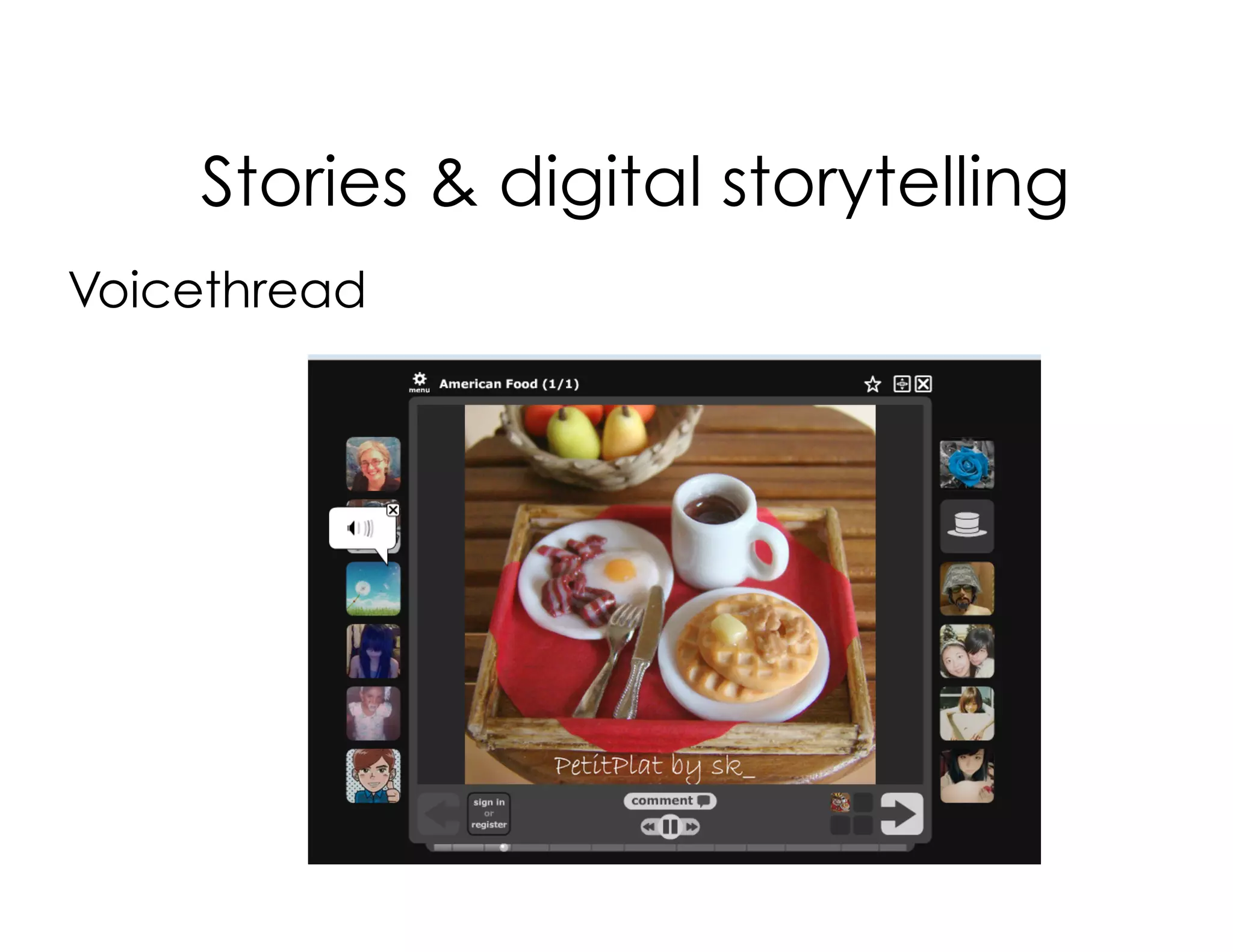 Voicethread
Stories & digital storytelling
 