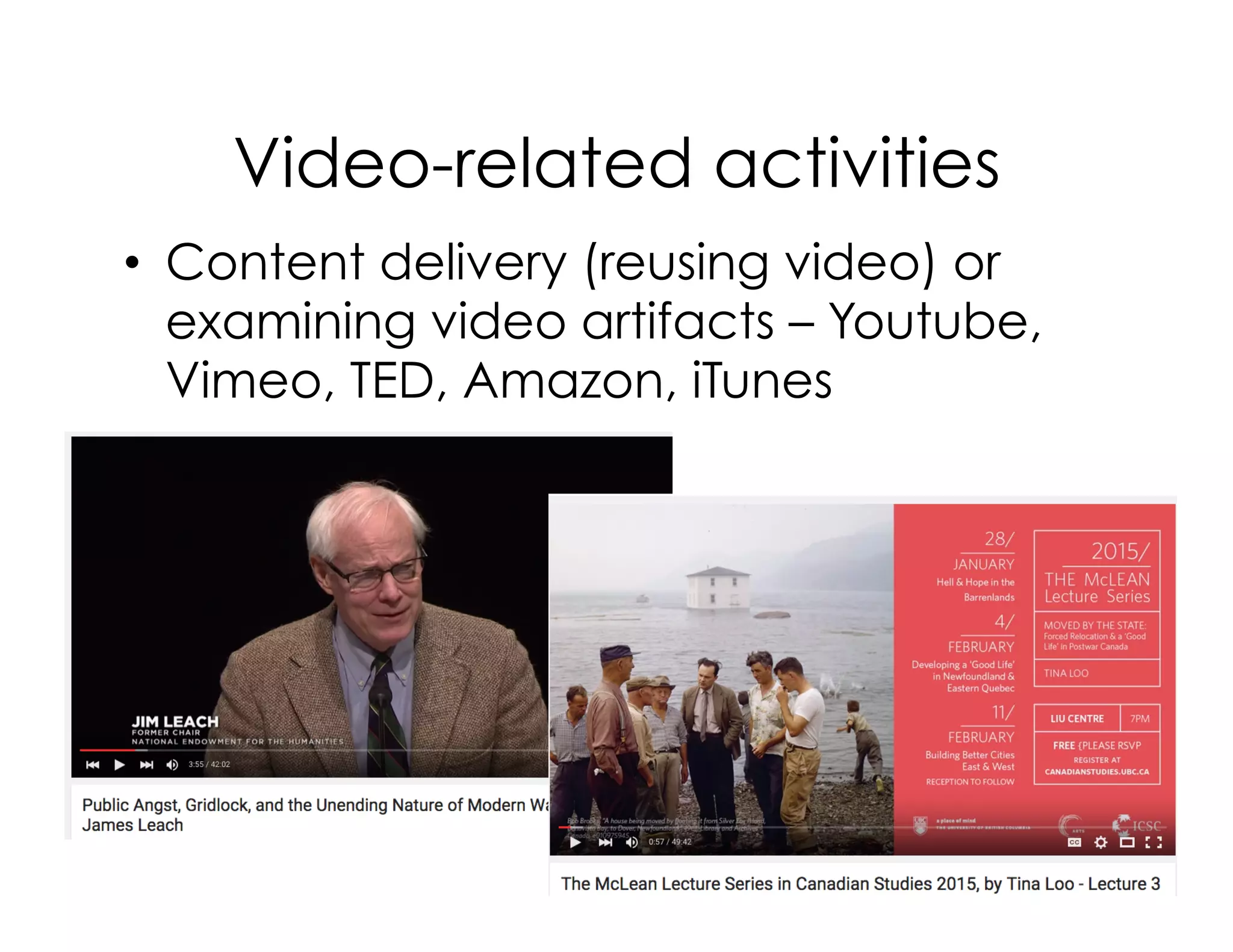 Video-related activities
•  Content delivery (reusing video) or
examining video artifacts – Youtube,
Vimeo, TED, Amazon, iTunes
 