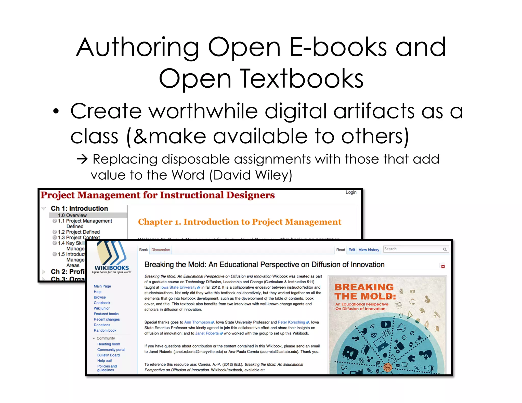 Authoring Open E-books and
Open Textbooks
•  Create worthwhile digital artifacts as a
class (&make available to others)
à Replacing disposable assignments with those that add
value to the Word (David Wiley)
 