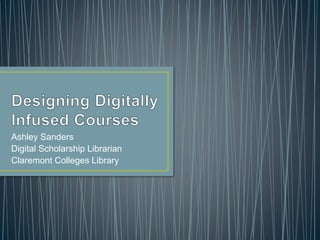 Ashley Sanders
Digital Scholarship Librarian
Claremont Colleges Library
 