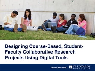 Designing Course-Based, Student-
Faculty Collaborative Research
Projects Using Digital Tools!
 