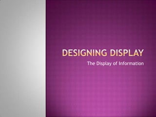 Designing Display The Display of Information 