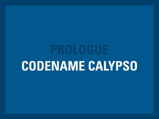CODENAME CALYPSO
PROLOGUE
 