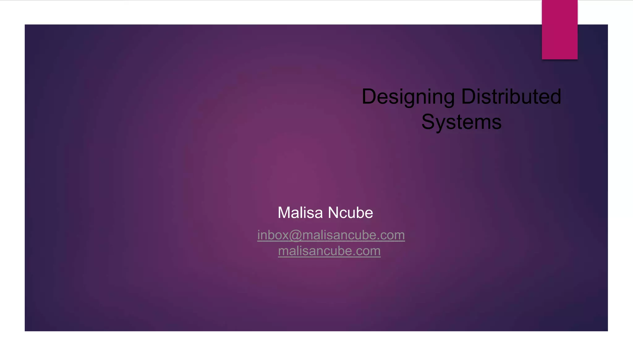 Designing Distributed Systems Malisa Ncube inbox@malisancube.com malisancube.com 