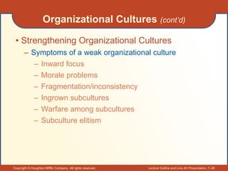 Organizational Cultures  (cont’d) <ul><li>Strengthening Organizational Cultures </li></ul><ul><ul><li>Symptoms of a weak o...