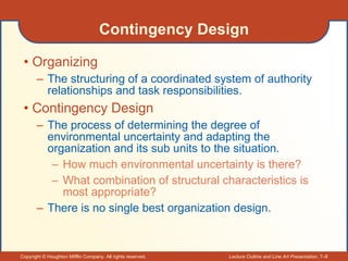 Contingency Design <ul><li>Organizing </li></ul><ul><ul><li>The structuring of a coordinated system of authority relations...