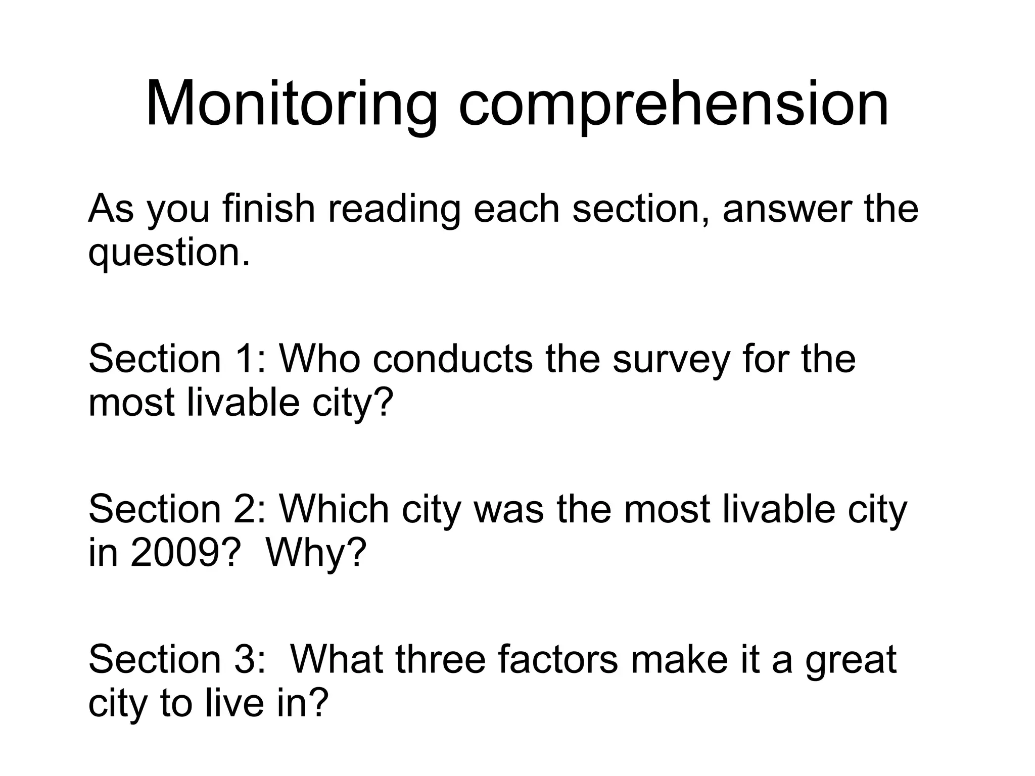 Monitoring comprehension As you finish reading each section, answer the question. Section 1: Who conducts the survey for the most livable city? Section 2: Which city was the most livable city in 2009?  Why? Section 3:  What three factors make it a great city to live in? 