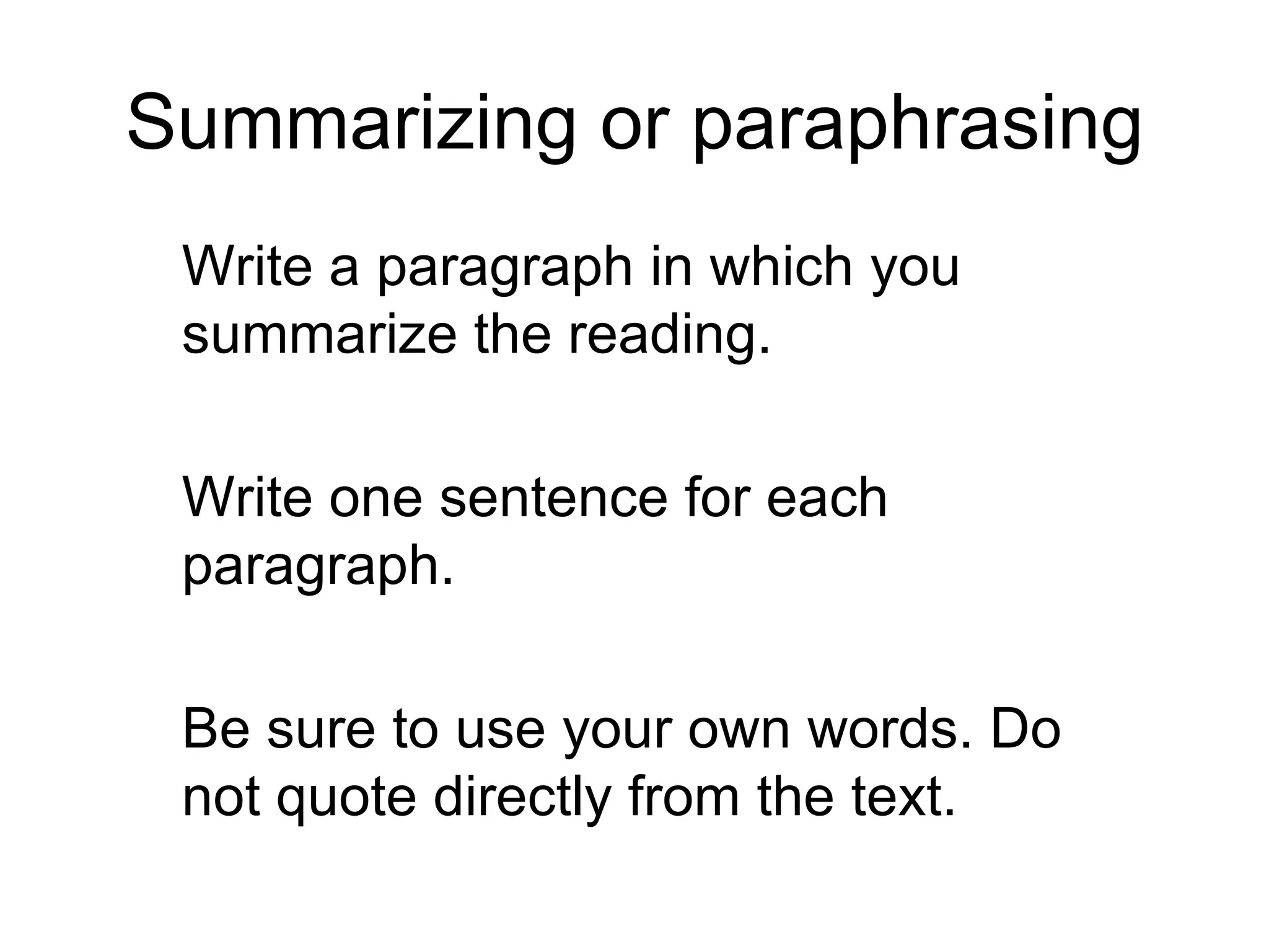 Summarizing or paraphrasing Write a paragraph in which you summarize the reading.  Write one sentence for each paragraph. Be sure to use your own words. Do not quote directly from the text. 