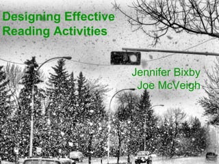 Designing Effective Reading Activities Jennifer Bixby Joe McVeigh 