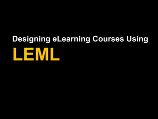 Designing eLearning Courses Using
LEML
 