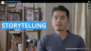 STORYTELLING
Designing Engagement @riacarmin | 8
 