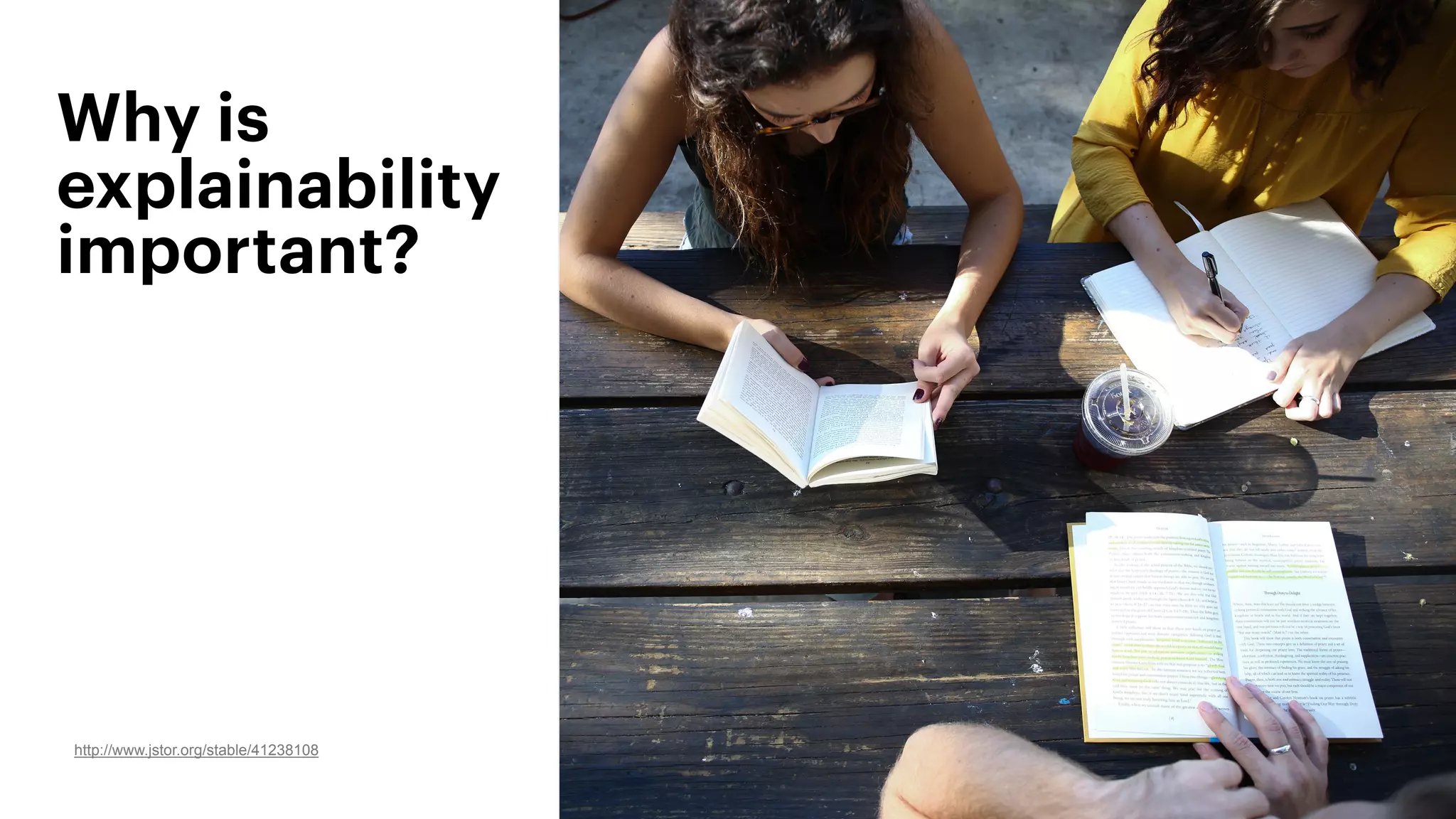 Why is
explainability
important?
http://www.jstor.org/stable/41238108
 