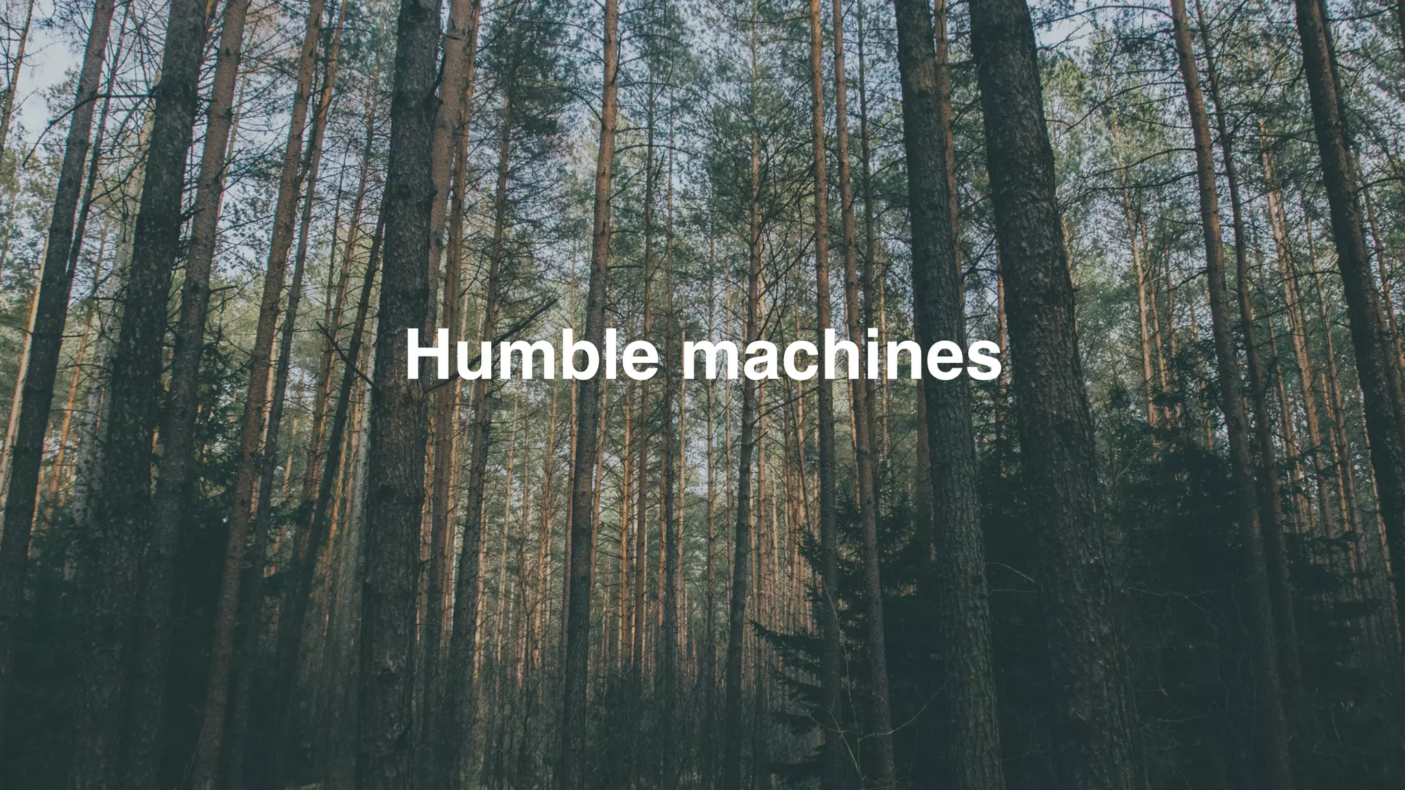 Humble machines
 