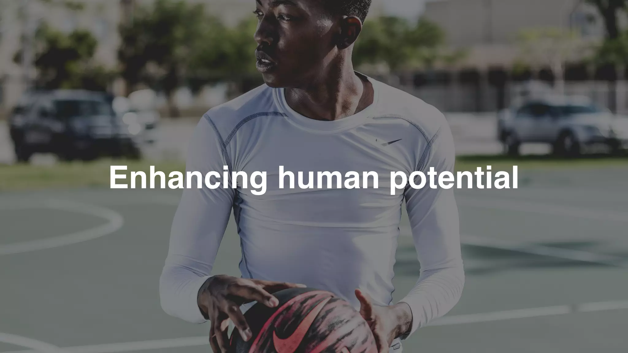 Enhancing human potential
 