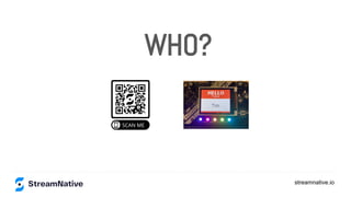 streamnative.io
WHO?
 