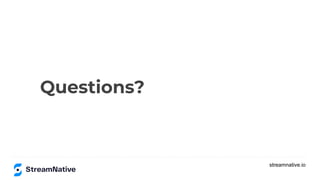 streamnative.io
Questions?
 