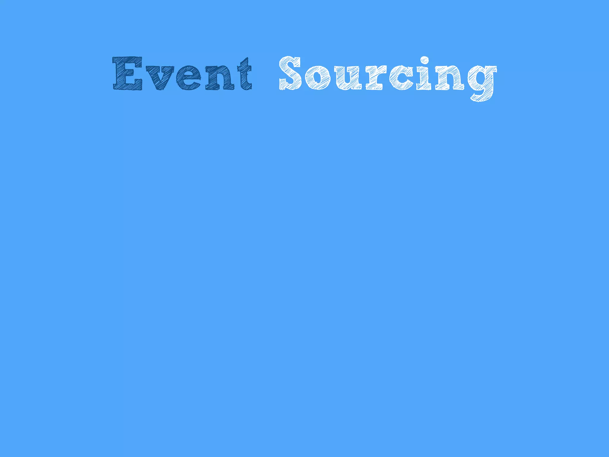 Event Sourcing
 