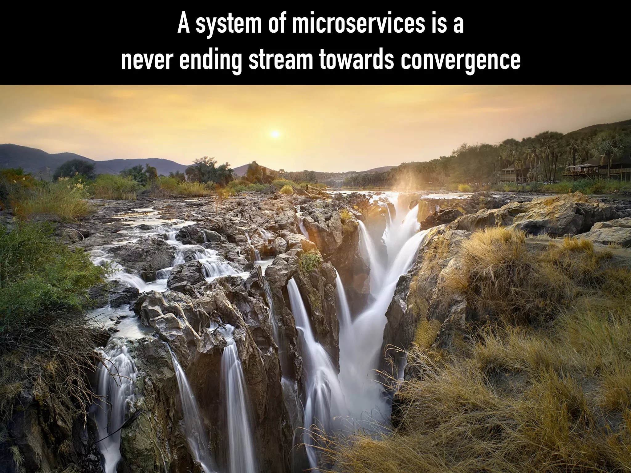 A system of microservices is a
never ending stream towards convergence
 