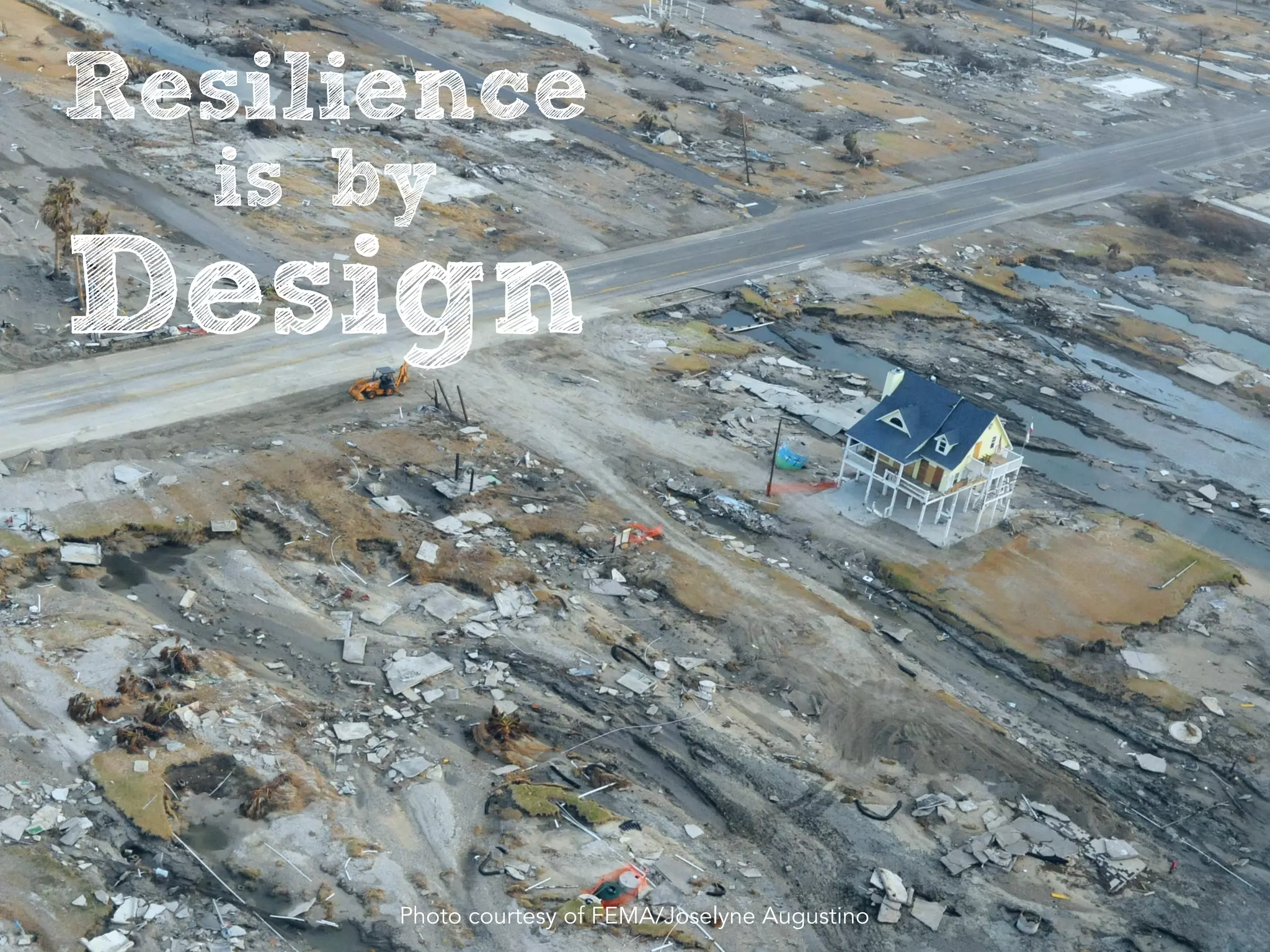 Resilience
is by
Design
Photo courtesy of FEMA/Joselyne Augustino
 