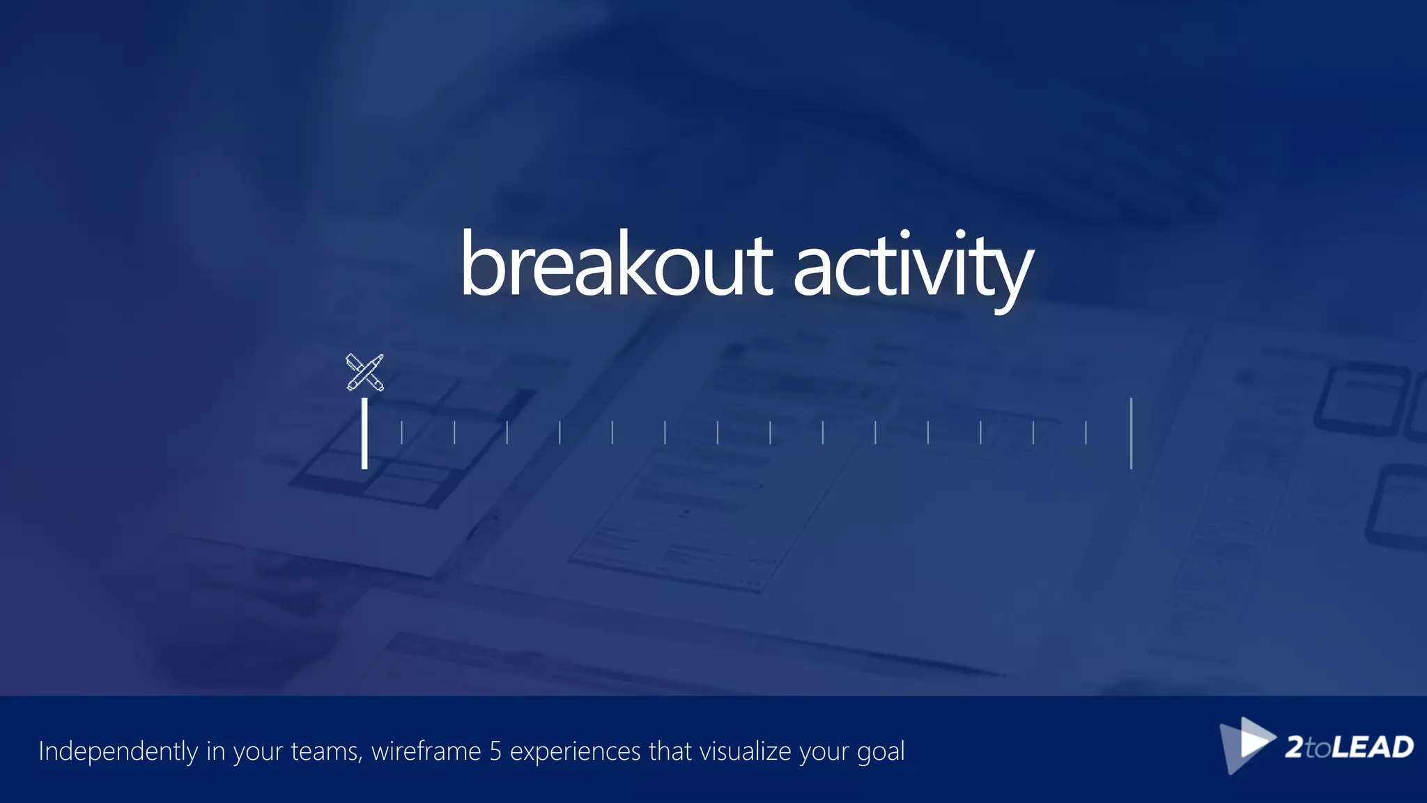 breakout activity
Independently in your teams, wireframe 5 experiences that visualize your goal
 
