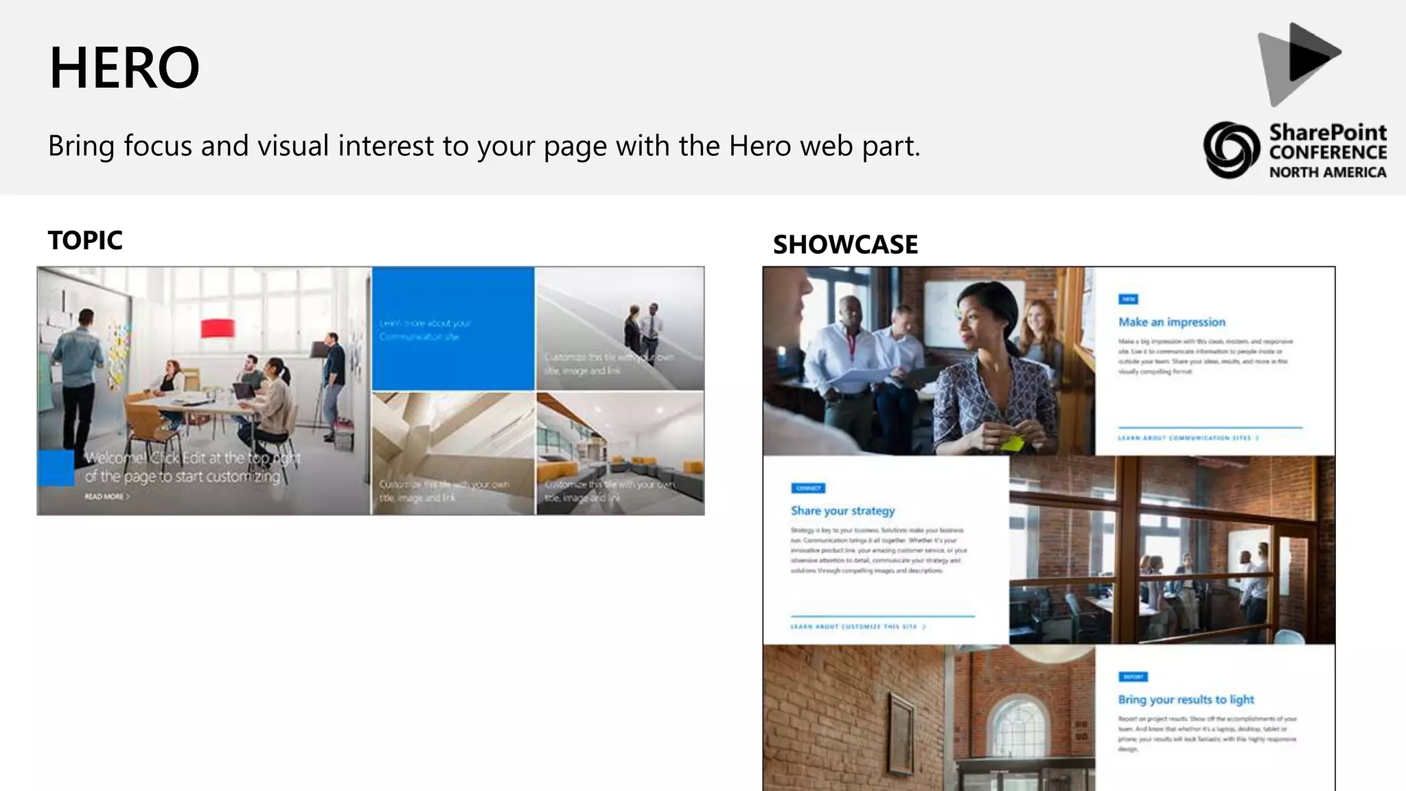 HERO
Bring focus and visual interest to your page with the Hero web part.
TOPIC SHOWCASE
 