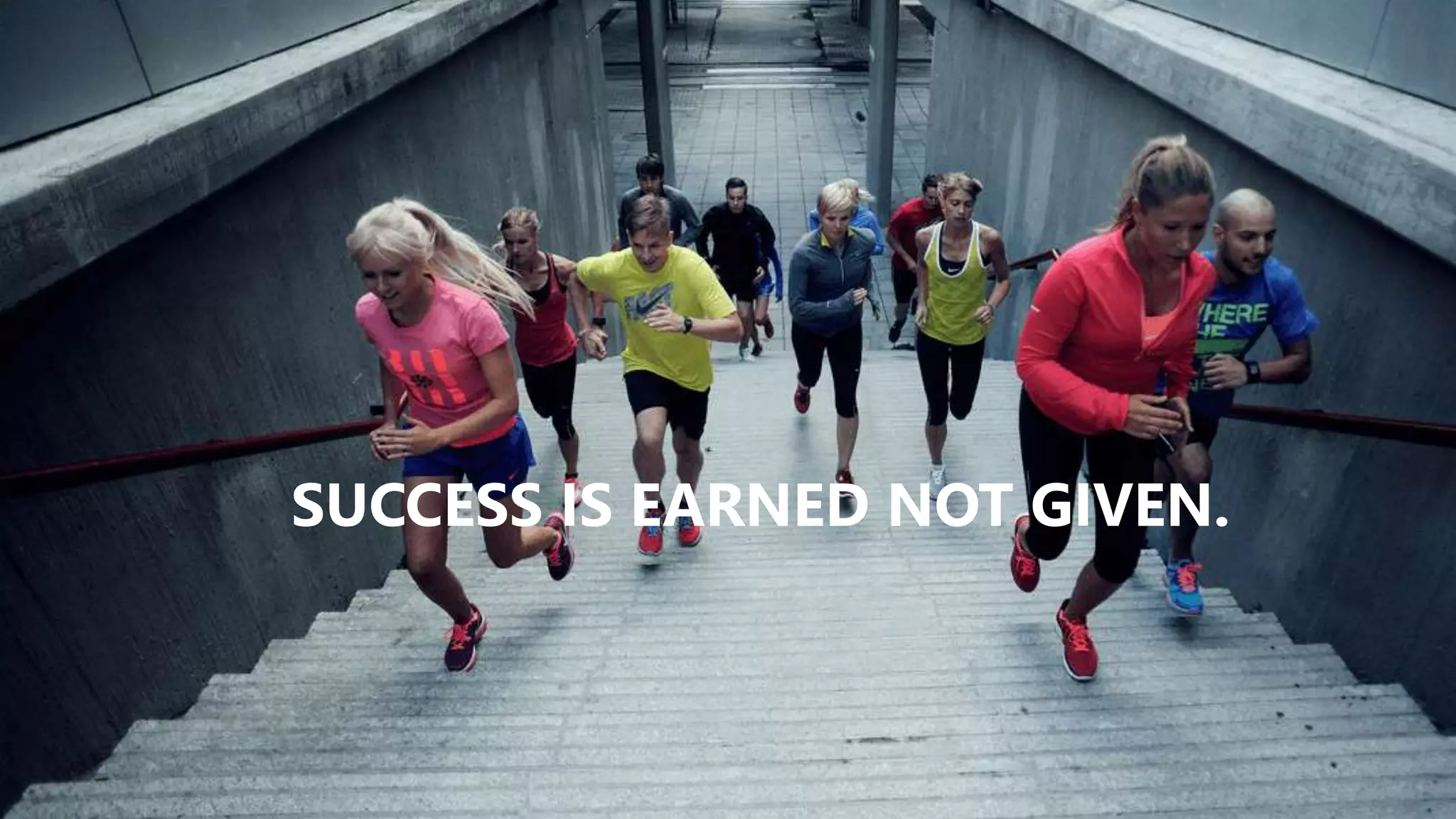 SUCCESS IS EARNED NOT GIVEN.
 