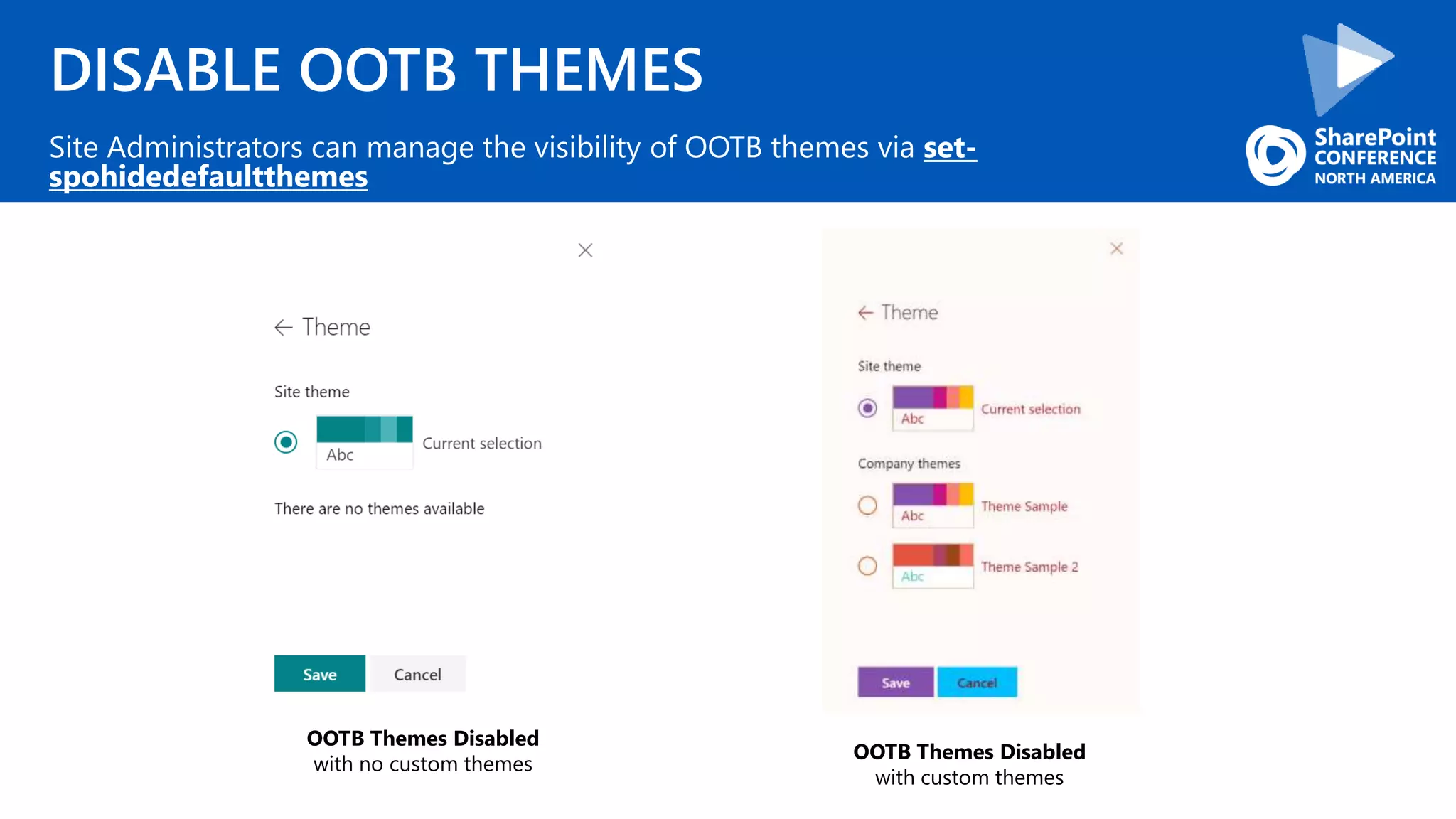 DISABLE OOTB THEMES
Site Administrators can manage the visibility of OOTB themes via set-
spohidedefaultthemes
OOTB Themes Disabled
with no custom themes
OOTB Themes Disabled
with custom themes
 