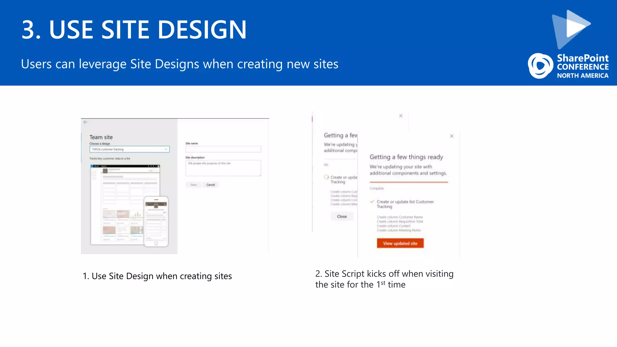 3. USE SITE DESIGN
Users can leverage Site Designs when creating new sites
1. Use Site Design when creating sites 2. Site Script kicks off when visiting
the site for the 1st time
 