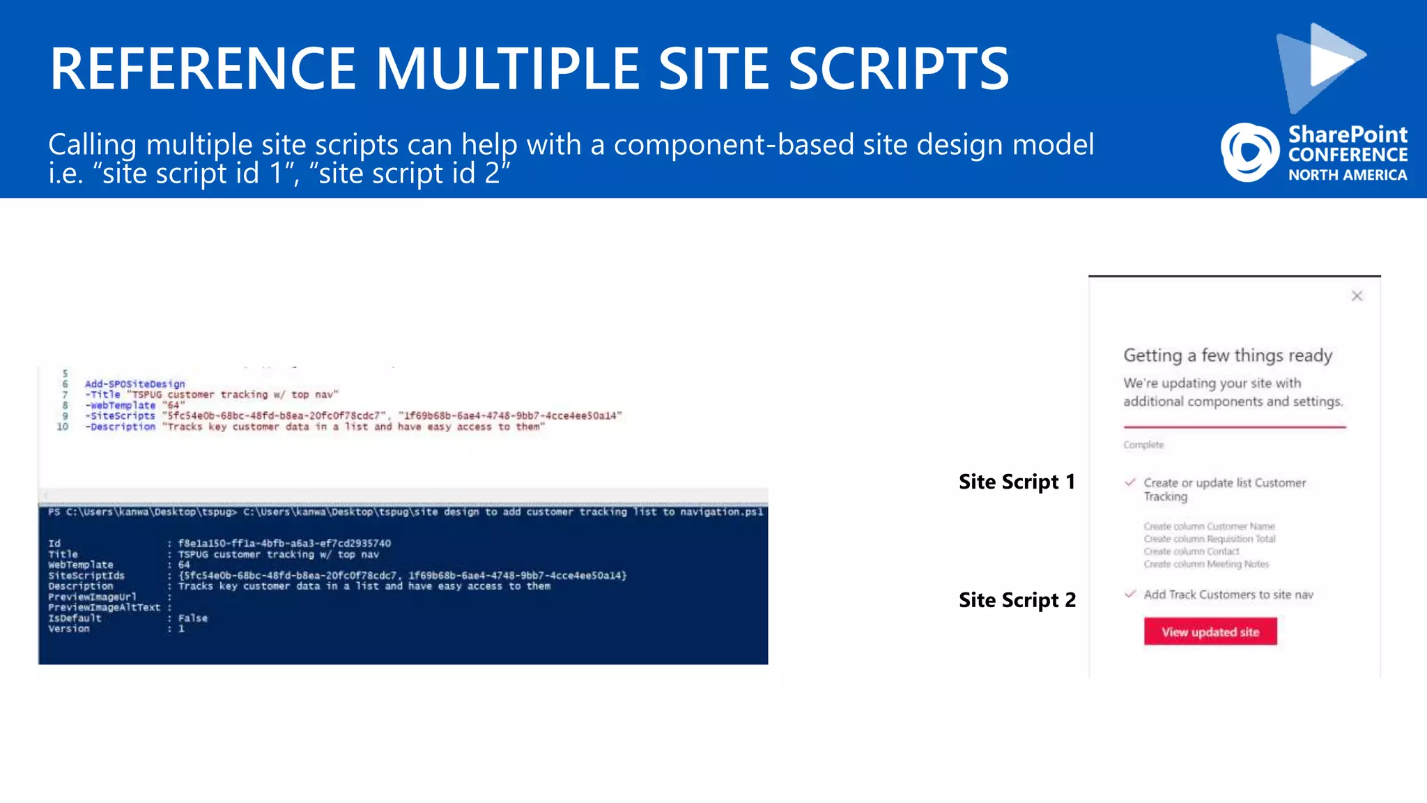 REFERENCE MULTIPLE SITE SCRIPTS
Calling multiple site scripts can help with a component-based site design model
i.e. “site script id 1”, “site script id 2”
Site Script 1
Site Script 2
 