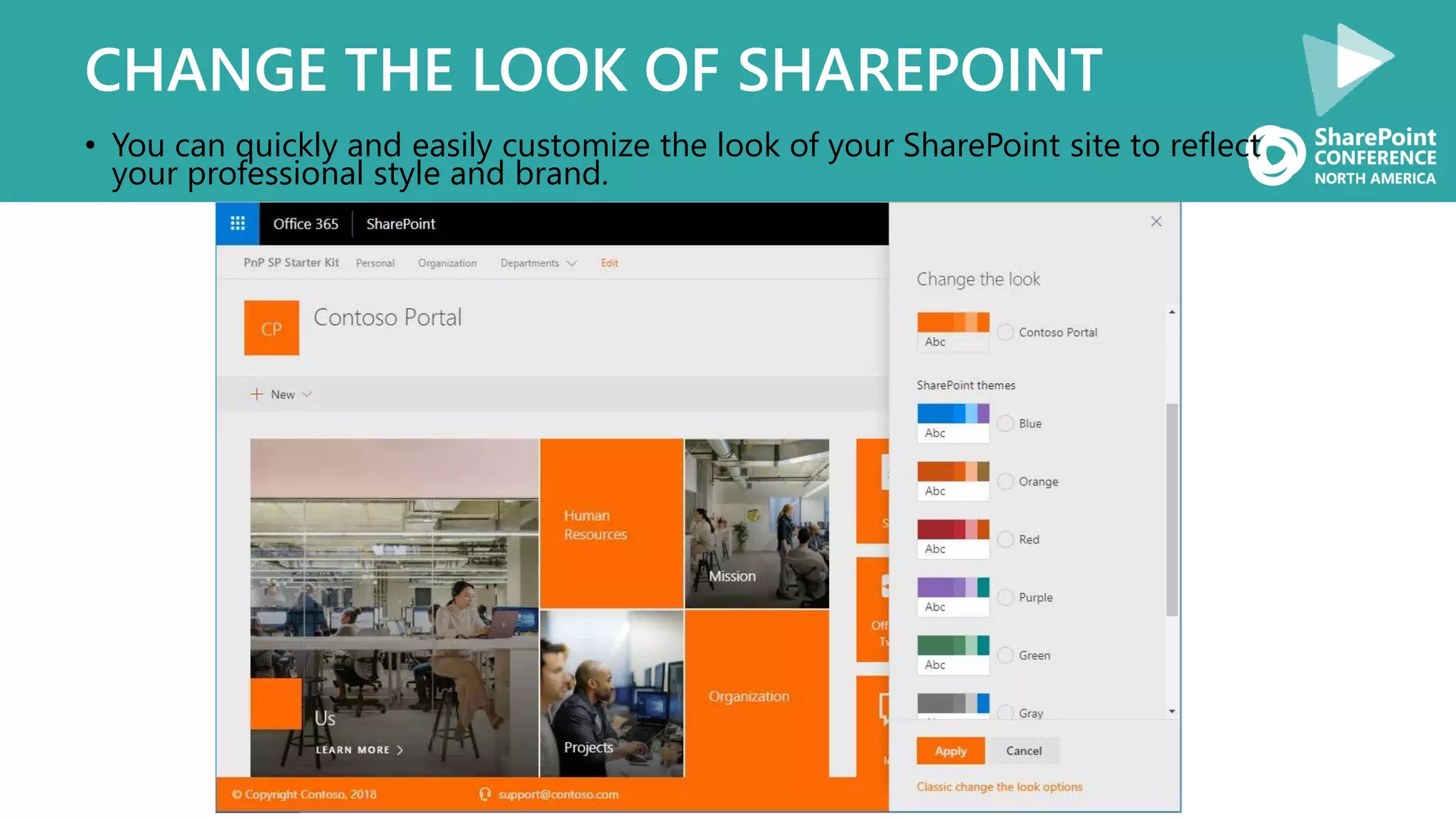 CHANGE THE LOOK OF SHAREPOINT
• You can quickly and easily customize the look of your SharePoint site to reflect
your professional style and brand.
 