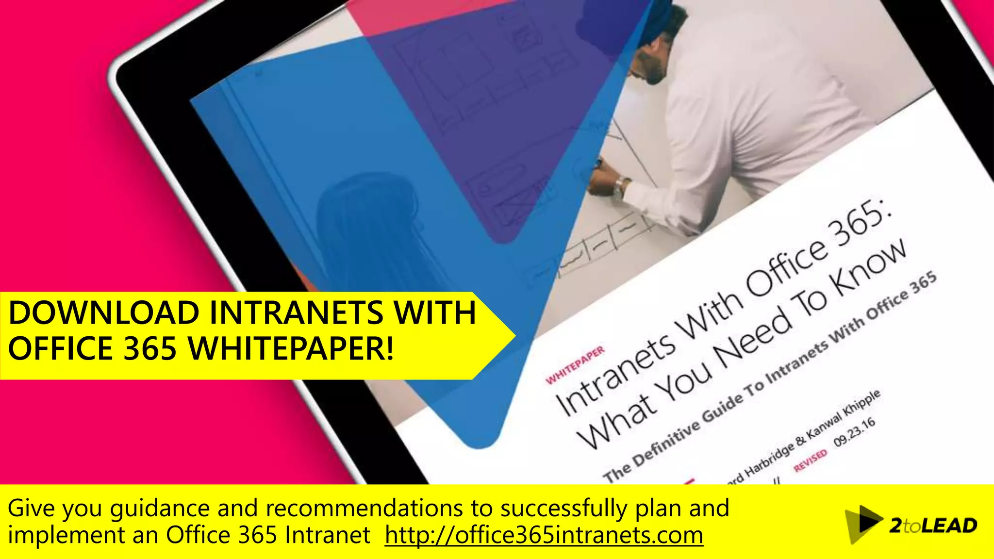 Give you guidance and recommendations to successfully plan and
implement an Office 365 Intranet http://office365intranets.com
DOWNLOAD INTRANETS WITH
OFFICE 365 WHITEPAPER!
 