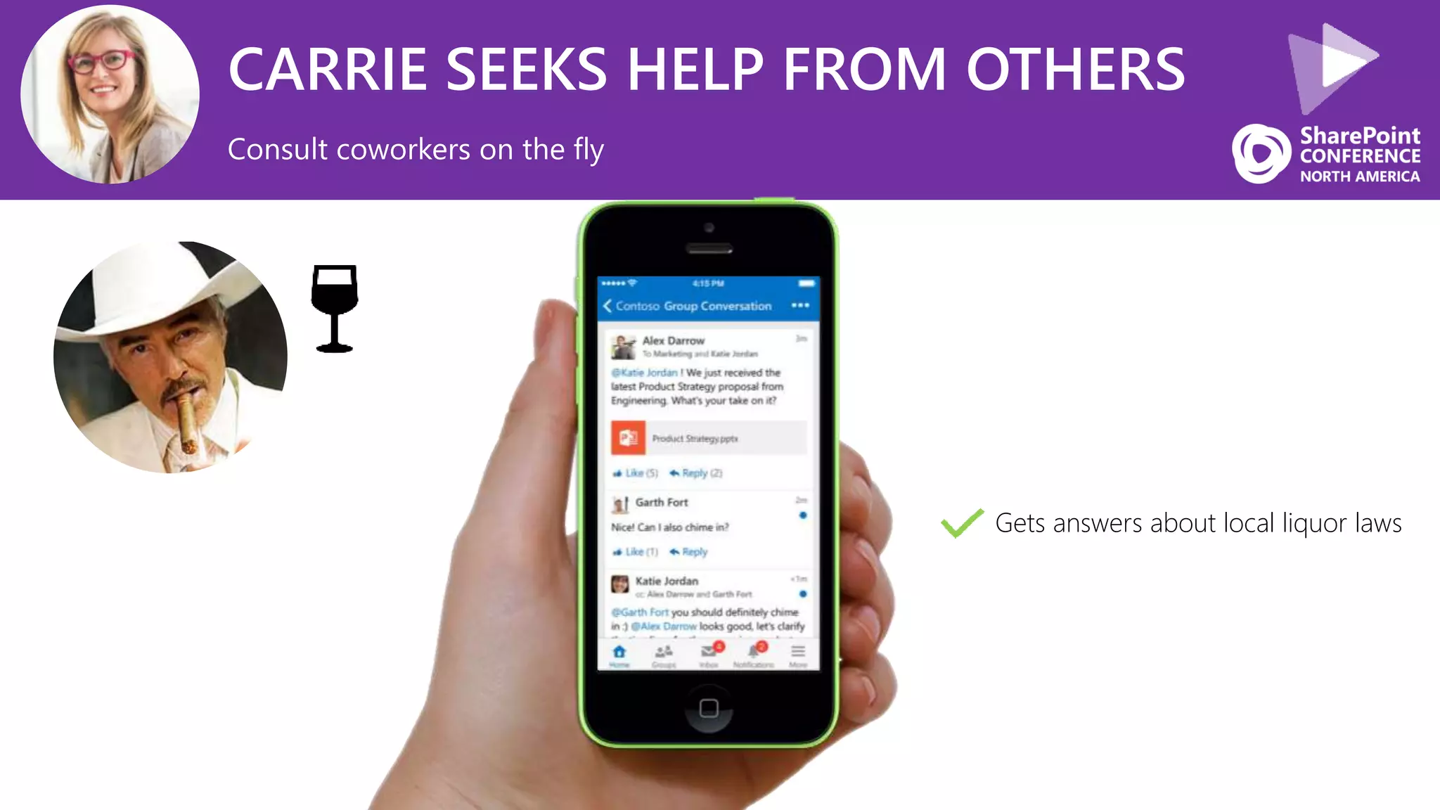 CARRIE SEEKS HELP FROM OTHERS
Consult coworkers on the fly
Gets answers about local liquor laws
 