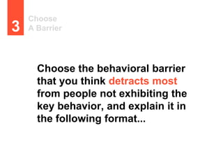 Choose
A Barrier3
Choose the behavioral barrier
that you think detracts most
from people not exhibiting the
key behavior, ...
