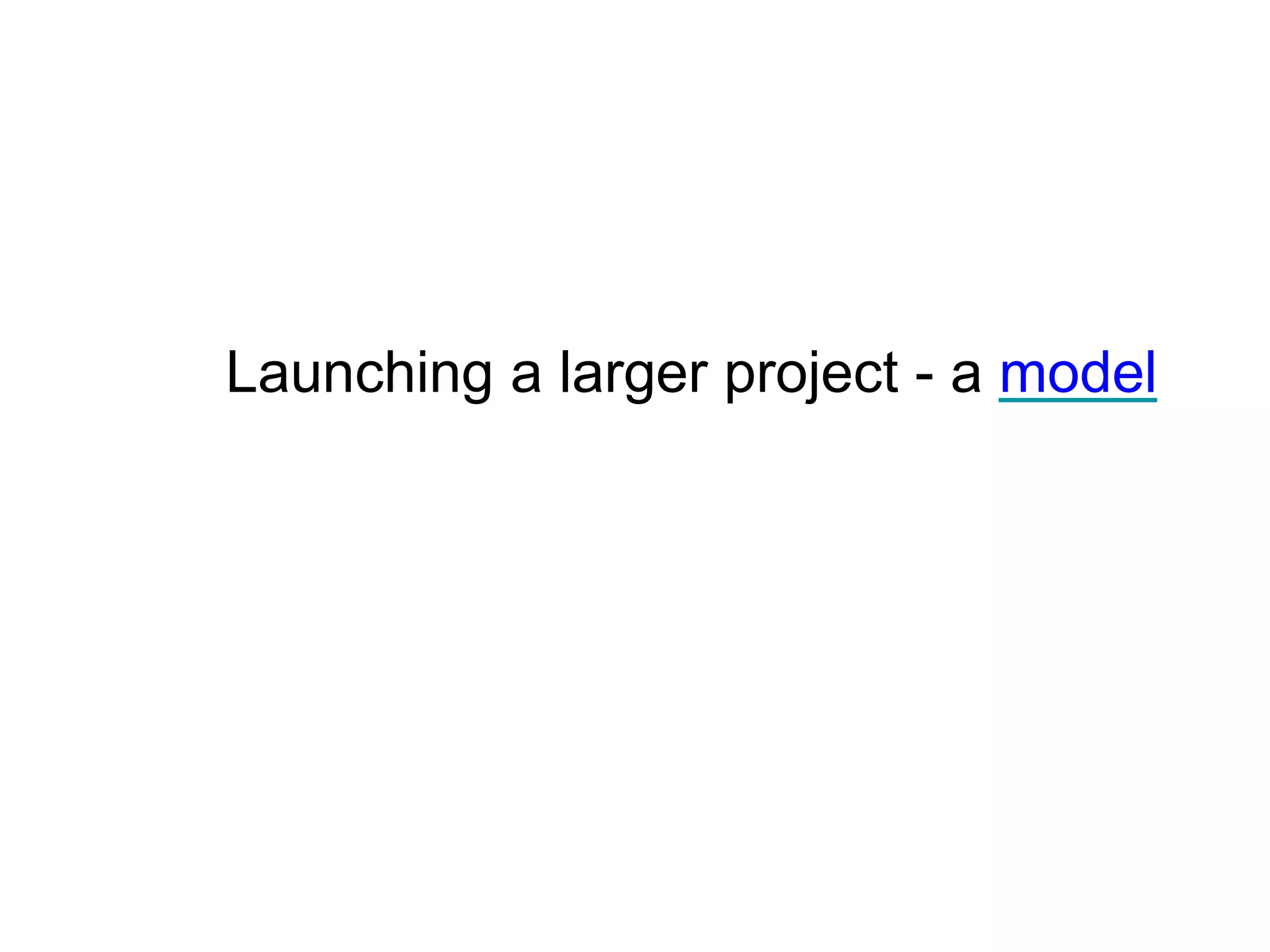 Launching a larger project - a model
 