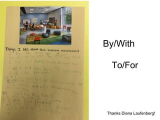 Thanks Diana Laufenberg!
By/With
To/For
 
