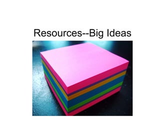 Resources--Big Ideas
 
